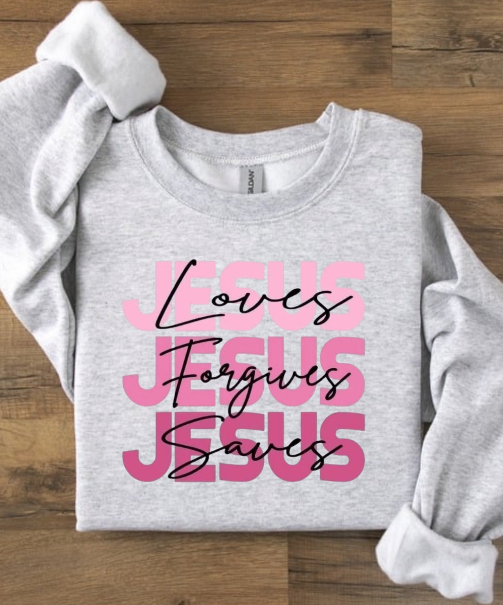 Jesus ( Loves, Saves, Forgives) Sweatshirt